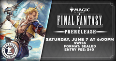 MTG - Final Fantasy Prerelease Tournament | Saturday, Jun 7 at 6:00PM